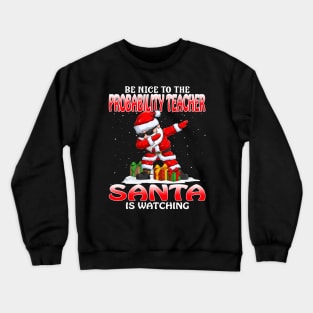 Be Nice To The Probability Teacher Santa is Watching Crewneck Sweatshirt